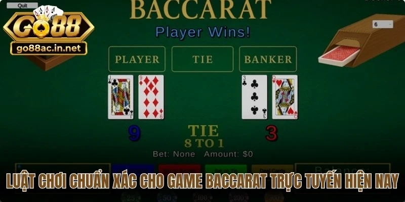 Luật chơi chuẩn xác cho game Baccarat trực tuyến hiện nay