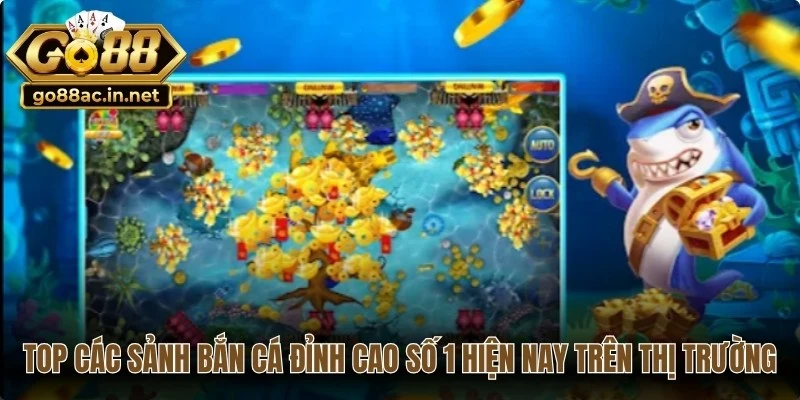 Top các sảnh bắn cá đỉnh cao số 1 hiện nay trên thị trường