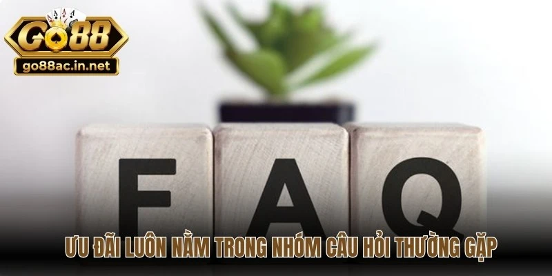 Các chương trình ưu đãi luôn nằm trong nhóm câu hỏi thường gặp