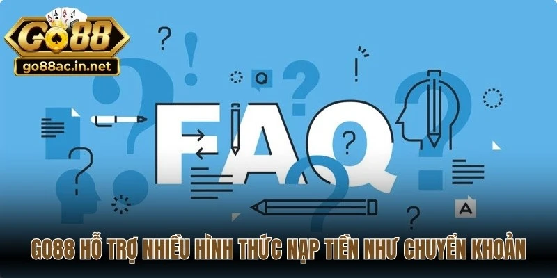 Go88 hỗ trợ nhiều hình thức nạp tiền như chuyển khoản, ví điện tử và thẻ cào 
