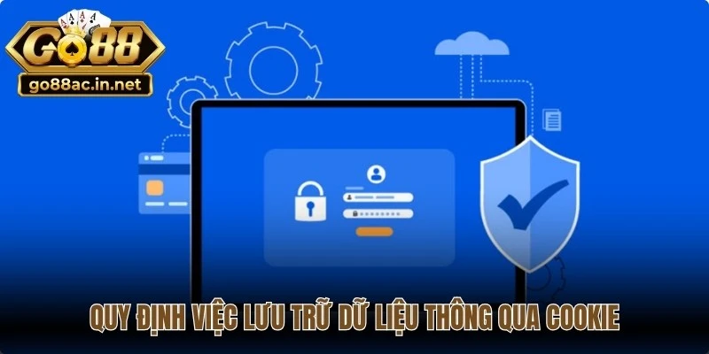 Chính sách bảo mật quy định việc lưu trữ dữ liệu thông qua Cookie