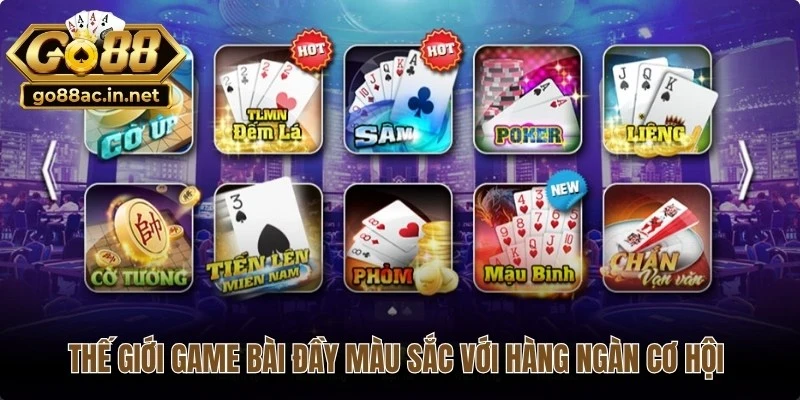 Thế giới game bài đầy màu sắc với hàng ngàn cơ hội trúng lớn