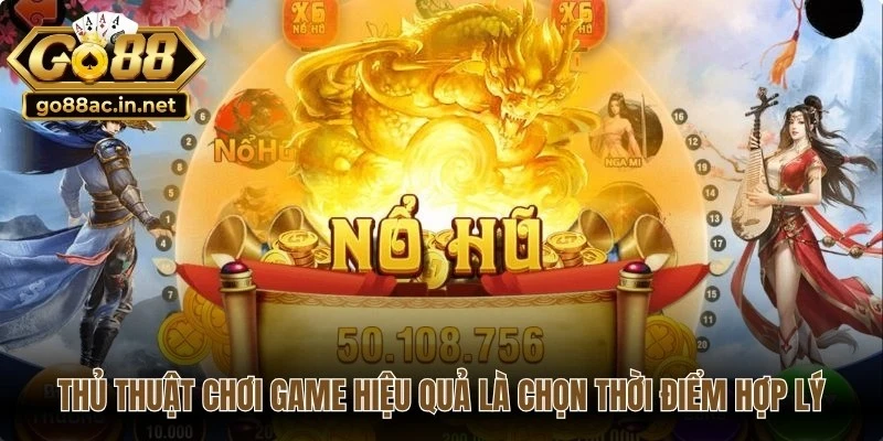 Thủ thuật chơi game hiệu quả từ cao thủ là chọn thời điểm hợp lý