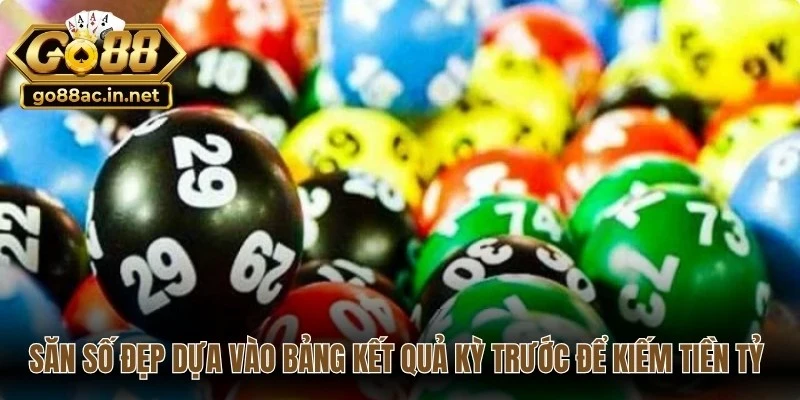 Săn số đẹp dựa vào bảng kết quả kỳ trước để kiếm tiền tỷ về tay