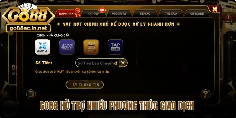 Go88 hỗ trợ nhiều phương thức giao dịch giúp người chơi dễ dàng nạp rút nhanh