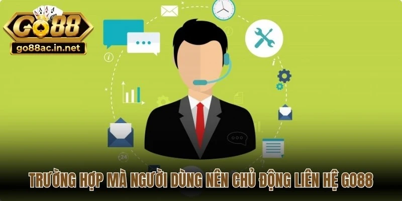 Những trường hợp phổ biến mà người dùng nên chủ động liên hệ Go88