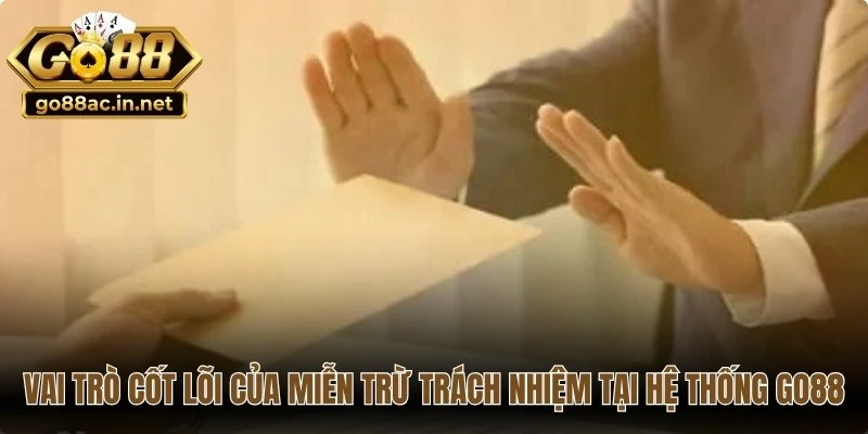 Vai trò cốt lõi của miễn trừ trách nhiệm tại hệ thống Go88