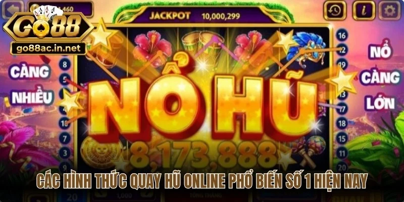Các hình thức quay hũ online phổ biến số 1 hiện nay