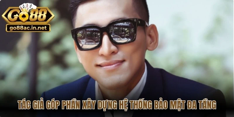 Tác giả David Tường đã góp phần xây dựng hệ thống bảo mật đa tầng