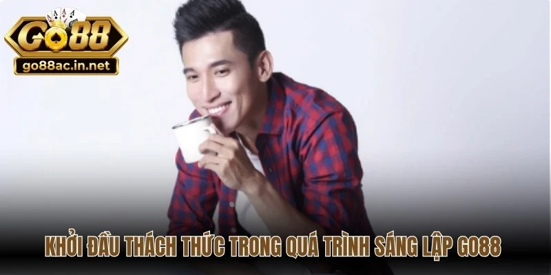 Khởi đầu thách thức trong quá trình sáng lập Go88 của David Tường