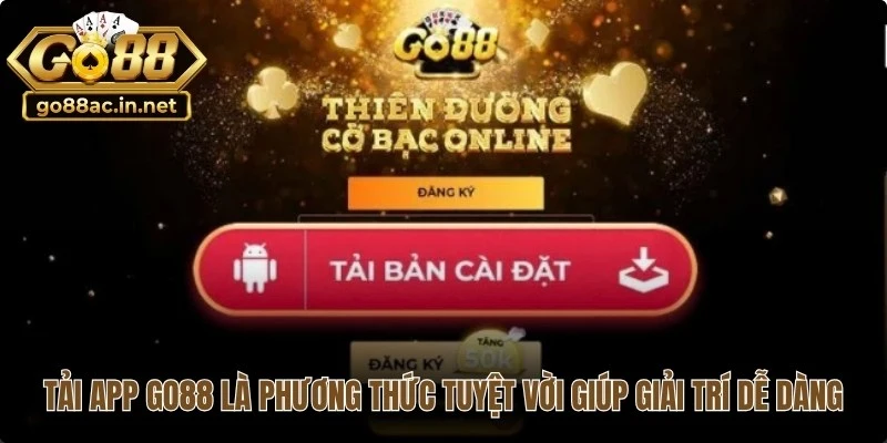 Tải app Go88 là phương thức tuyệt vời giúp bạn giải trí dễ dàng