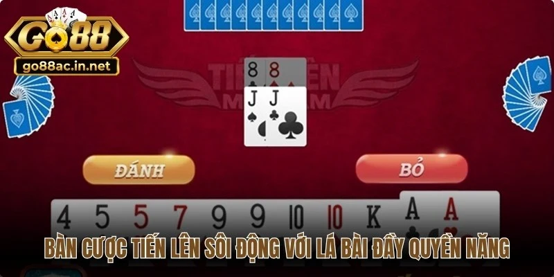 Bàn cược tiến lên miền Nam sôi động với những lá bài đầy quyền năng