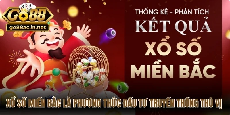 Xổ số miền Bắc là phương thức đầu tư truyền thống thú vị nhất
